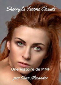 Sherry la Femme Chaude【電子書籍】[ Chaz Alexander ]