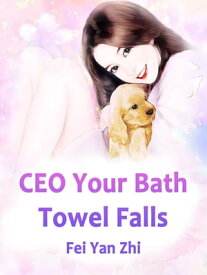 CEO: Your Bath Towel Falls Volume 1【電子書籍】[ Fei YanZhi ]