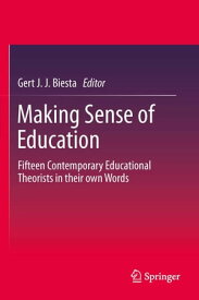 Making Sense of Education Fifteen Contemporary Educational Theorists in their own Words【電子書籍】