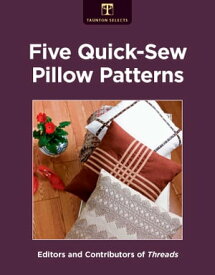 Five Quick-Sew Pillow Patterns【電子書籍】[ Editors of Threads ]
