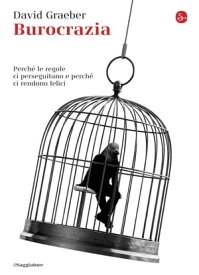 Burocrazia Perch? le regole ci perseguitano e perch? ci rendono felici【電子書籍】[ David Graeber ]