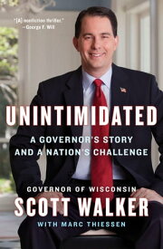 Unintimidated A Governor's Story and a Nation's Challenge【電子書籍】[ Scott Walker ]
