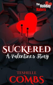 Suckered: A Valentine's Story The Holiday Haters, #2【電子書籍】[ Teshelle Combs ]