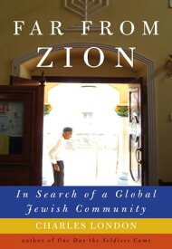 Far from Zion In Search of a Global Jewish Community【電子書籍】[ Charles London ]