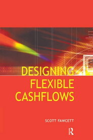 Designing Flexible Cash Flows【電子書籍】[ Scott Fawcett ]