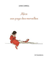 ALICE AU PAYS DES MERVEILLES 42 illustrations par Sir John TENNIEL【電子書籍】[ LEWIS CARROLL ]