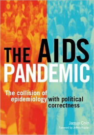The AIDS Pandemic The Collision of Epidemiology with Political Correctness【電子書籍】[ James Chin ]