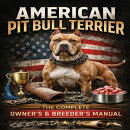 The APBT Owner’s Guide: Breeding, and Conditioning