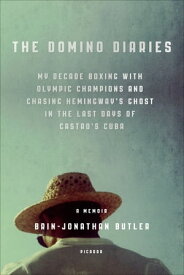 The Domino Diaries My Decade Boxing with Olympic Champions and Chasing Hemingway's Ghost in the Last Days of Castro's Cuba【電子書籍】[ Brin-Jonathan Butler ]