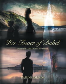 Her Tower of Babel Unless the Lord Builds the House...【電子書籍】[ Daphne Balinda ]
