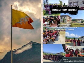 Songs From Bhutan【電子書籍】[ Choekhorling Middle Secondary School, Bhutan ]