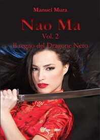 Nao Ma vol. 2 - Il regno del Dragone Nero【電子書籍】[ Manuel Mura ]