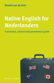 Native English for Nederlanders a personal, cultural and grammatical guide【電子書籍】[ Ronald van de Krol ]