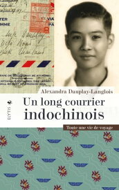 Un long courrier indochinois Toute une vie de voyage【電子書籍】[ Alexandra Dauplay-Langlois ]
