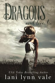 Dragons Need Love, Too【電子書籍】[ Lani Lynn Vale ]