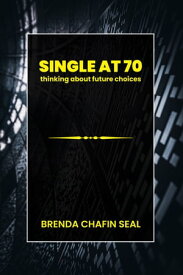 Single at Seventy Thinking about Future Choices【電子書籍】[ Brenda Chafin Seal ]