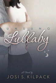 Unsung Lullaby【電子書籍】[ Josi S. Kilpack ]