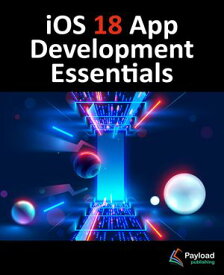 iOS 18 App Development Essentials Developing iOS Apps with SwiftUI, Swift, and Xcode 16【電子書籍】[ Neil Smyth ]