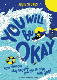 You Will Be Okay Find Strength, Stay Hopeful and Get to Grips With Grief【電子書籍】[ Julie Stokes ]