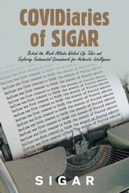 Covidiaries of Sigar Behind the Mask Alibaba Wicked Life Tales and Exploring Fundamental Groundwork for Authentic Intelligence【電子書籍】[ Sigar ]