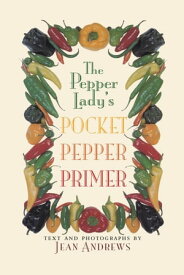 The Pepper Lady's Pocket Pepper Primer【電子書籍】[ Jean Andrews ]