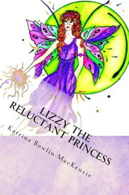 Lizzy The Reluctant Princess【電子書籍】[ Katrina Bowlin-MacKenzie ]