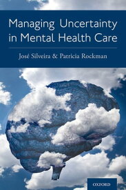 Managing Uncertainty in Mental Health Care【電子書籍】[ Jose Silveira ]