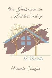 An Innkeeper in Kashtamandap【電子書籍】[ Veneeta Singha ]