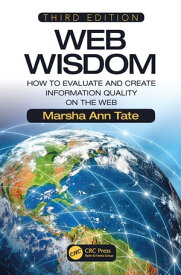 Web Wisdom How to Evaluate and Create Information Quality on the Web, Third Edition【電子書籍】[ Marsha Ann Tate ]