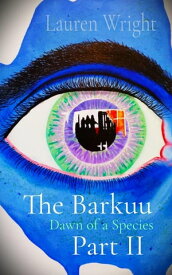 The Barkuu Part II Dawn of a Species【電子書籍】[ Lauren Wright ]