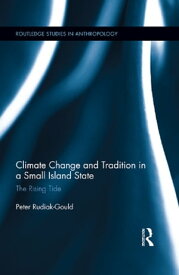 Climate Change and Tradition in a Small Island State The Rising Tide【電子書籍】[ Peter Rudiak-Gould ]
