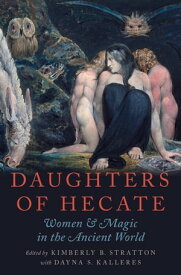 Daughters of Hecate Women and Magic in the Ancient World【電子書籍】