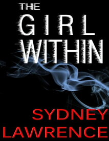 The Girl Within【電子書籍】[ Sydney Lawrence ]