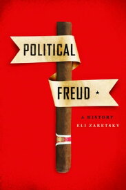 Political Freud A History【電子書籍】[ Eli Zaretsky ]