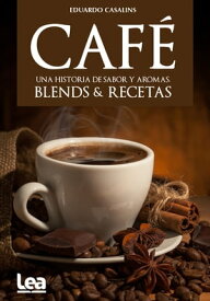 Caf?, una historia de sabor y aromas Blends & recetas【電子書籍】[ Eduardo Casalins ]
