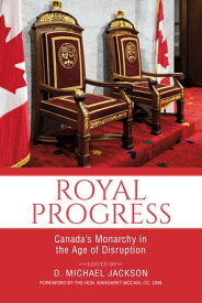 Royal Progress Canada's Monarchy in the Age of Disruption【電子書籍】
