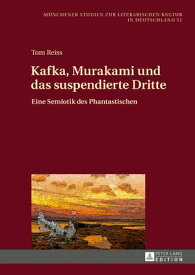 Kafka, Murakami und das suspendierte Dritte Eine Semiotik des Phantastischen【電子書籍】[ Tom Reiss ]