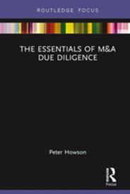 The Essentials of M&A Due Diligence【電子書籍】[ Peter Howson ]