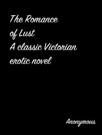 The Romance Of Lust A Classic Victorian Erotic Novel【電子書籍】[ Anonymous ]