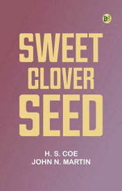 Sweet-Clover Seed【電子書籍】[ H. S. Coe; John N. Martin ]
