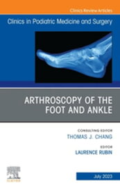 Arthroscopy of the Foot and Ankle, An Issue of Clinics in Podiatric Medicine and Surgery, E-Book【電子書籍】