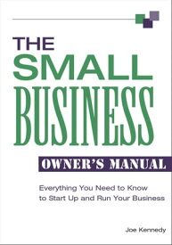 The Small Business Owner's Manual Everything You Need to Know to Start Up and Run Your Business【電子書籍】[ Joe Kennedy ]