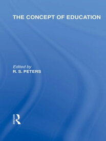 The Concept of Education (International Library of the Philosophy of Education Volume 17)【電子書籍】