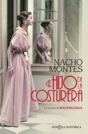 El hijo de la costurera La novela de BALENCIAGA【電子書籍】[ Nacho Montes ]