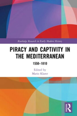 Piracy and Captivity in the Mediterranean 1550-1810