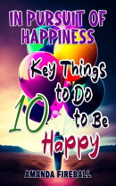 In Pursuit of Happiness: 10 Key Things to Do to Be Happy