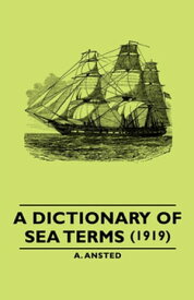 A Dictionary of Sea Terms (1919)【電子書籍】[ A. Ansted ]