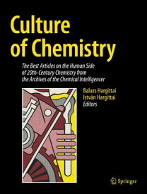 Culture of Chemistry The Best Articles on the Human Side of 20th-Century Chemistry from the Archives of the Chemical Intelligencer【電子書籍】