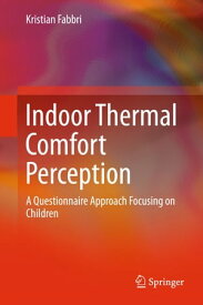 Indoor Thermal Comfort Perception A Questionnaire Approach Focusing on Children【電子書籍】[ Kristian Fabbri ]
