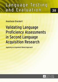 Validating Language Proficiency Assessments in Second Language Acquisition Research Applying an Argument-Based Approach【電子書籍】[ Anastasia Drackert ]